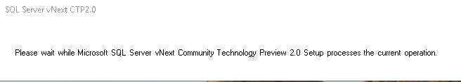 SQL Server vNext CTP installation progress message